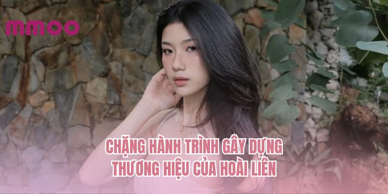 Chặng hành trình gây dựng thương hiệu của Hoài Liên